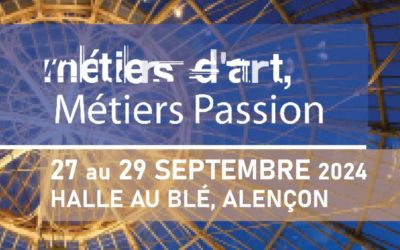 Métiers d’Art, Métiers PassionHalle au bléAlençon (Orne)27 au 29  septembre 2024